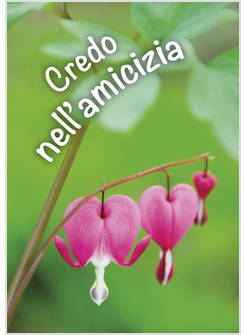 CREDO NELL'AMICIZIA. UN PENSIERO PER TE