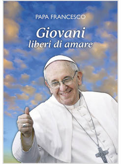GIOVANI LIBERI DI AMARE "L'AMORE E' IL DONO LIBERO DI CHI HA IL CUORE APERTO"