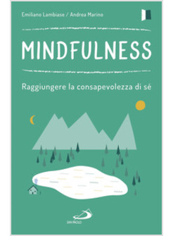 MINDFULNESS. RAGGIUNGERE LA CONSAPEVOLEZZA DI SE'