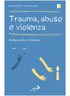 TRAUMA, ABUSO E VIOLENZA ANDARE OLTRE IL DOLORE