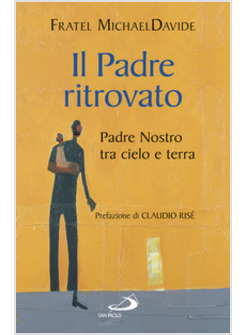 IL PADRE RITROVATO. PADRE NOSTRO TRA CIELO E TERRA