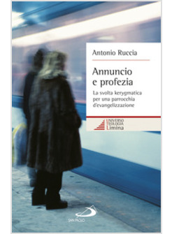 ANNUNCIO E PROFEZIA. LA SVOLTA KERYGMATICA PER UNA PARROCCHIA D'EVANGELIZZAZIONE