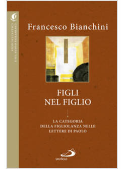 FIGLI NEL FIGLIO. LA CATEGORIA DELLA FIGLIOLANZA NELLE LETTERE DI PAOLO