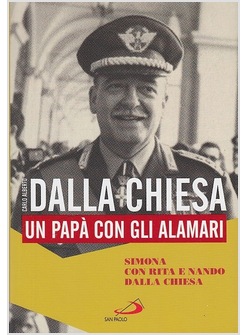 CARLO ALBERTO DALLA CHIESA. UN PAPA' CON GLI ALAMARI