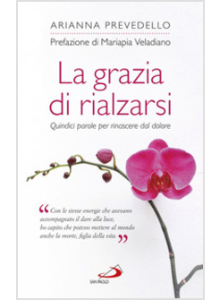 LA GRAZIA DI RIALZARSI. QUINDICI PAROLE PER RINASCERE DAL DOLORE