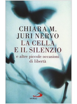 LA CELLA E IL SILENZIO. DIALOGO SULLE NOSTRE PRIGIONI QUOTIDIANE