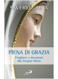 PIENA DI GRAZIA PREGHIERE E DEVOZIONI ALLA VERGINE MARIA