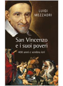 SAN VINCENZO E I SUOI POVERI. 400 ANNI E SEMBRA IERI