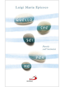 QUELLO CHE SEI PER ME. PAROLE SULL'INTIMITA'