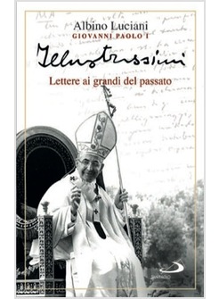 ILLUSTRISSIMI. LETTERE AI GRANDI DEL PASSATO