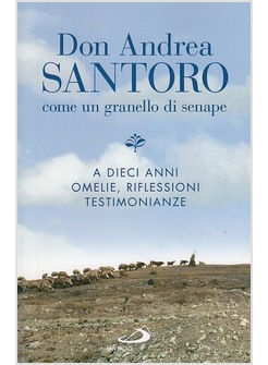 DON ANDREA SANTORO. COME UN GRANELLO DI SENAPE