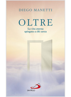 OLTRE. LA VITA ETERNA SPIEGATA A CHI CERCA