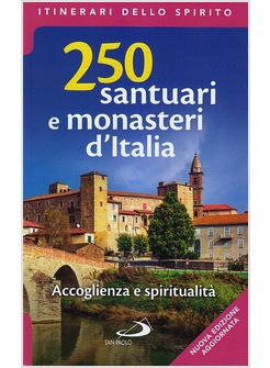 250 SANTUARI E MONASTERI ITALIANI. ACCOGLIENZA E SPIRITUALITA'