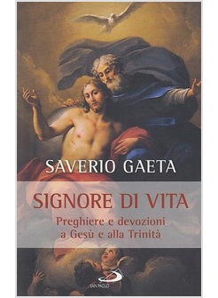 SIGNORE DI VITA. PREGHIERE E DEVOZIONI A GESU' E ALLA TRINITA'