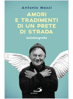 AMORI E TRADIMENTI DI UN PRETE DI STRADA