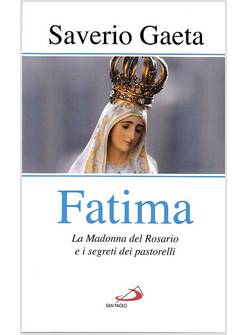 FATIMA. LA MADONNA DEL ROSARIO E I SEGRETI DEI PASTORELLI