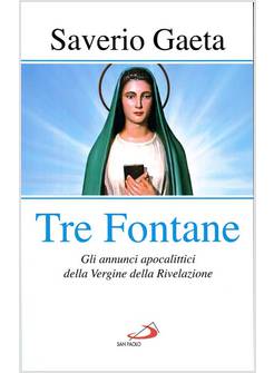 TRE FONTANE. GLI ANNUNCI APOCALITTICI DELLA VERGINE DELLA RIVELAZIONE
