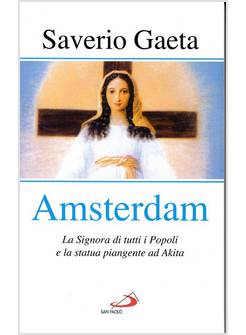 AMSTERDAM. LA SIGNORA DI TUTTI I POPOLI E LA STATUA PIANGENTE ED AKITA