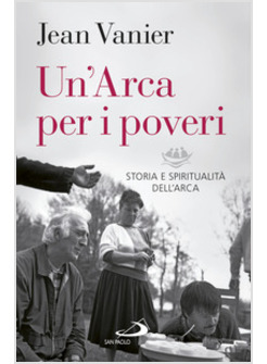 ARCA PER I POVERI. STORIA E SPIRITUALITA' DELL'ARCA (UN')