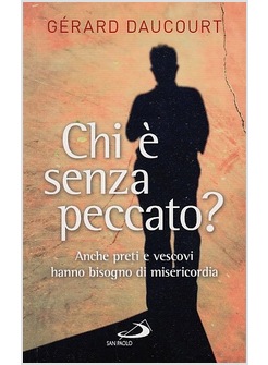 CHI E' SENZA PECCATO?ANCHE PRETI E VESCOVI HANNO BISOGNO DI MISERICORDIA