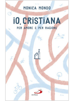 IO, CRISTIANA. PER AMORE E PER RAGIONE