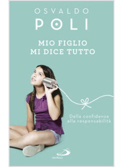 MIO FIGLIO MI DICE TUTTO. DALLA CONFIDENZA ALLA RESPONSABILITA'