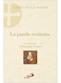LA PAROLA RESTITUITA. LA RICCHEZZA DEL LINGUAGGIO LITURGICO