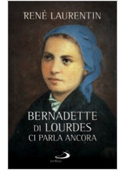 BERNADETTE DI LOURDES CI PARLA ANCORA