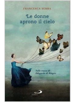 LE DONNE APRONO IL CIELO. SULLE TRACCE DI ILDEGARDA DI BINGEN