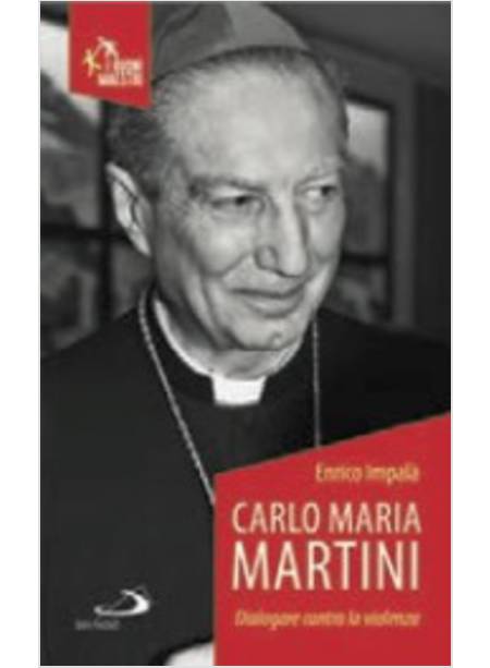 CARLO MARIA MARTINI. DIALOGARE CONTRO LA VIOLENZA