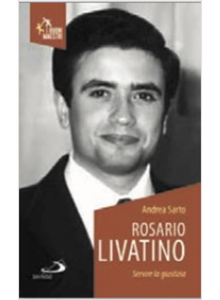 ROSARIO LIVATINO. SERVIRE LA GIUSTIZIA