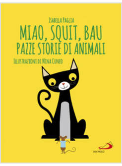 MIAO, SQUIT, BAU. PAZZE STORIE DI ANIMALI