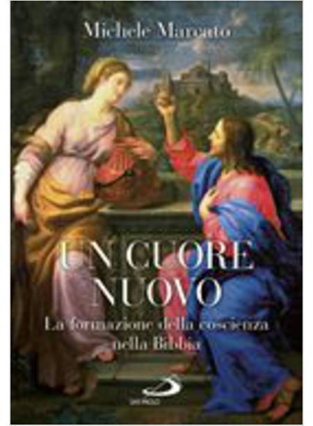 UN CUORE NUOVO. LA FORMAZIONE DELLA COSCIENZA NELLA BIBBIA