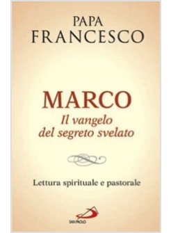 MARCO. IL VANGELO DEL SEGRETO SVELATO. LETTURA SPIRITUALE E PASTORALE