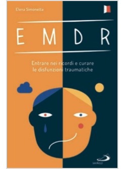 EMDR ENTRARE NEI RICORDI E CURARE LE DISFUNZIONI TRAUMATICHE