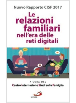 LE RELAZIONI FAMILIARI NELL'ERA DELLE RETI DIGITALI. NUOVO RAPPORTO CISF 2017 