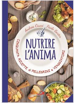 NUTRIRE L'ANIMA. CINQUANTA RICETTE DI PELLEGRINI E VIAGGIATORI