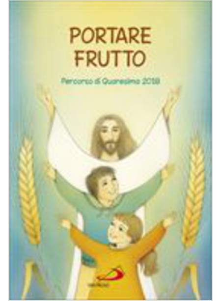 PORTARE FRUTTO. PERCORSO DI QUARESIMA 2018