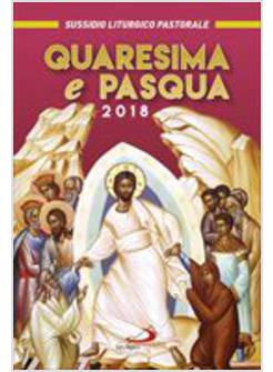 QUARESIMA E PASQUA 2018. SUSSIDIO LITURGICO PASTORALE