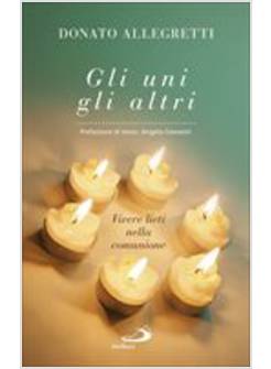 GLI UNI, GLI ALTRI. VIVERE LIETI NELLA COMUNIONE