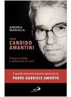 PADRE CANDIDO AMANTINI. COME MELOGRANO FIORITO