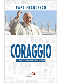 CORAGGIO. LE PAROLE CHE CAMBIANO IL MONDO