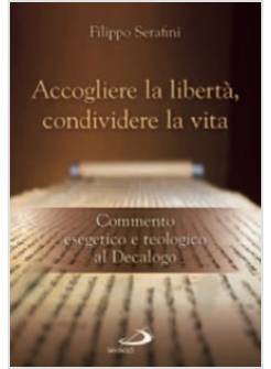 ACCOGLIERE LA LIBERTA', CONDIVIDERE LA VITA COMMENTO ESEGETICO E TEOLOGICO
