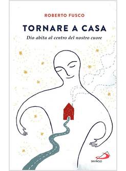TORNARE A CASA DIO ABITA AL CENTRO DEL NOSTRO CUORE