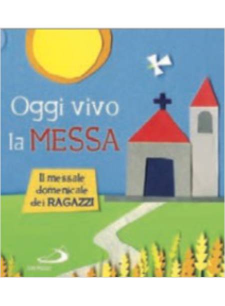 OGGI VIVO LA MESSA. LA CELEBRAZIONE RACCONTATA AI RAGAZZI