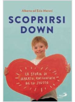 SCOPRIRSI DOWN. LA STORIA DI ALBERTO, RACCONTATA DA LUI STESSO