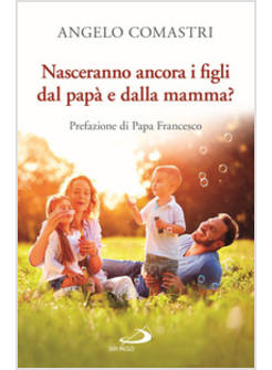 NASCERANNO ANCORA I FIGLI DAL PAPA' E DALLA MAMMA?