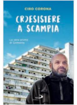(R)ESISTERE A SCAMPIA. DA TERRA DI CAMORRA A TERRA DI SPERANZA