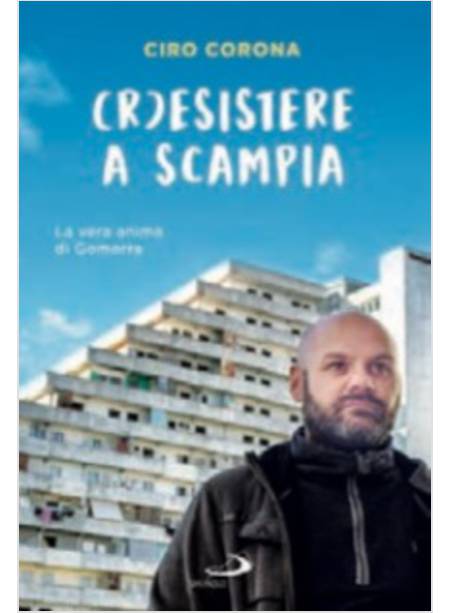 (R)ESISTERE A SCAMPIA. DA TERRA DI CAMORRA A TERRA DI SPERANZA