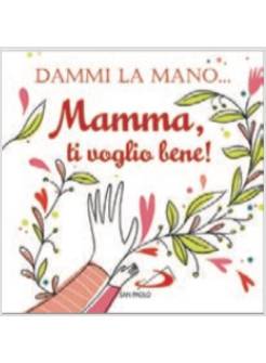 DAMMI LA MANO... MAMMA, TI VOGLIO BENE! EDIZIONE ILLUSTRATA